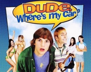 Dude Where's My Car.