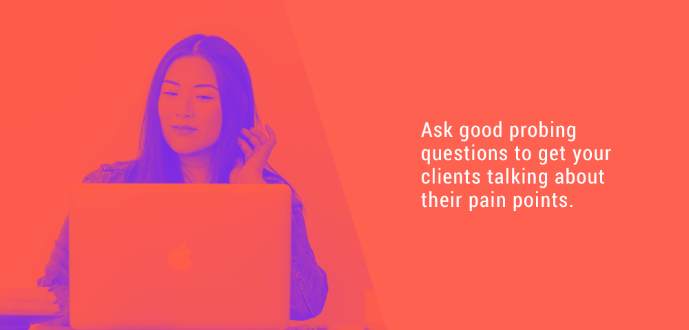 ask your client probing questions