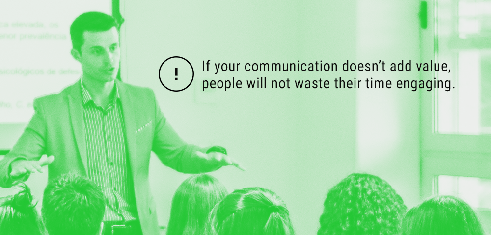 Your communication must add value