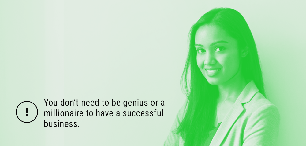 no need to be a genius or millionaire to have successful business