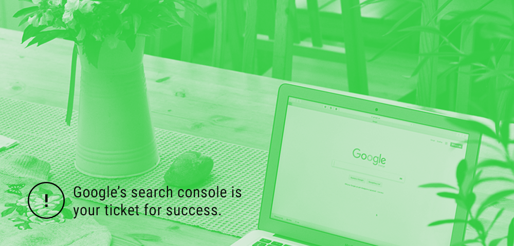 Google’s Search Console is your ticket for success