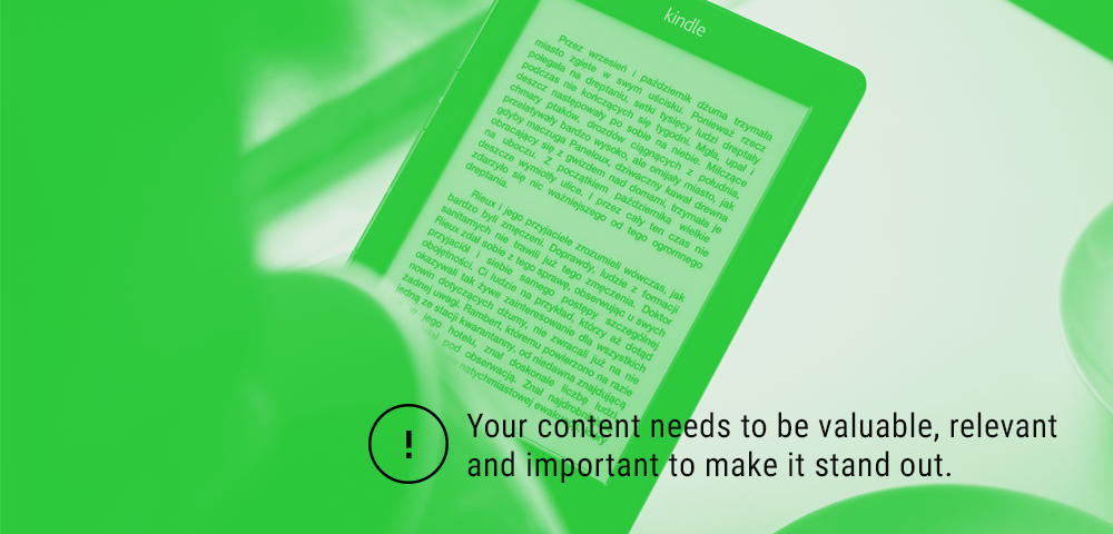 your content needs to be valuable, relevant and important 