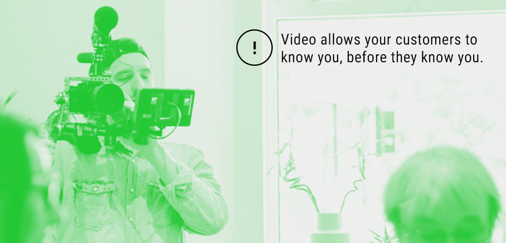 video allows your customers to know you, before they know you