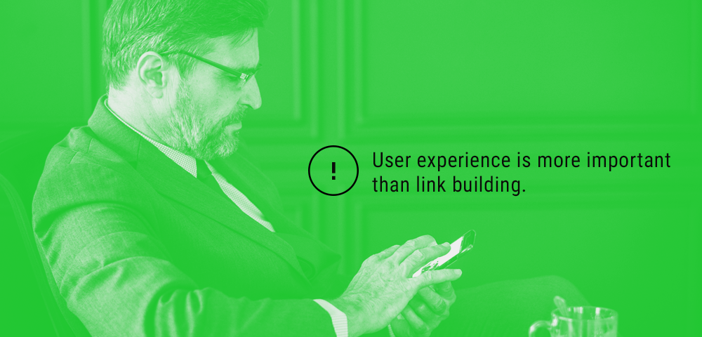 user experience is more important than link building